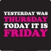Yesterday was Thursday Rebecca Black T-Shirt